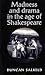 Madness and Drama in the Age of Shakespeare