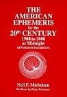 The American Ephemeris for the 20th Century 1900 to 2000 at Midnight The American Ephemeris for the 20th Century 1900 to 2000 at Midnight