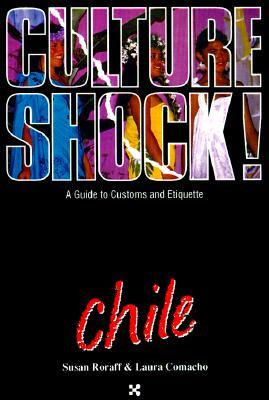 Culture Shock! Chile (Culture Shock! A Survival Guide to Customs & Etiquette)