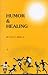 Humor and Healing by Perry H. Biddle Jr.