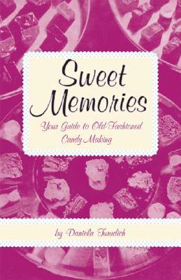 Sweet Memories: Your Guide to Old-Fashioned Candy Making (Paperback)