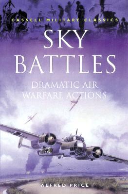 Cassell Military Classics: Sky Battles: Dramatic Air Warfare Actions (Paperback)
