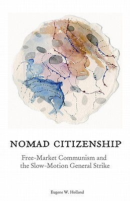 Nomad Citizenship: Free-Market Communism and the Slow-Motion General Strike (Paperback)