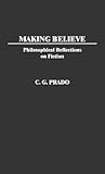 Making Believe: Philosophical Reflections on Fiction (Contributions in Philosophy)