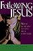Following Jesus: What It Means to Live As a Christian