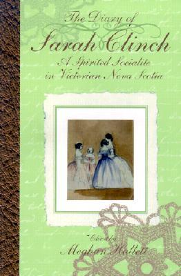 The Diary of Sarah Clinch: A Spirited Socialite in Victorian Nova Scotia (Paperback)