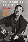 The Incompleat Folksinger by Pete Seeger