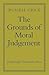 The Grounds of Moral Judgement by Geoffrey Russell Grice