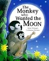 The Monkey Who Wanted the Moon The Monkey Who Wanted the Moon