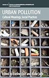 Urban Pollution: Cultural Meanings, Social Practices (Environmental Anthropology and Ethnobiology, 15)