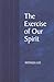 The Exercise of Our Spirit