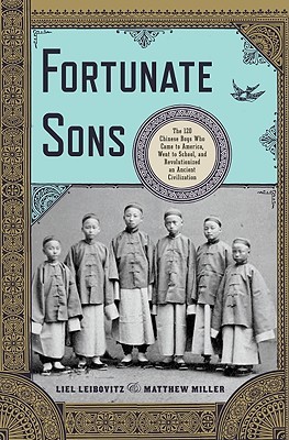 Fortunate Sons: The 120 Chinese Boys Who Came to America, Went to School, and Revolutionized an Ancient Civilization (Hardcover)