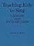 Teaching Kids to Sing by Kenneth H. Phillips