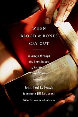 When Blood and Bones Cry Out: Journeys through the Soundscape of Healing and Reconciliation (Hardcover)