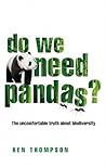Do We Need Pandas?: The Uncomfortable Truth About Biodiversity Do We Need Pandas?: The Uncomfortable Truth About Biodiversity