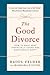 The Good Divorce by Raoul Felder