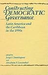 Constructing Democratic Governance: Latin America and the Caribbean in the 1990s (Inter-American Dialogue Book)