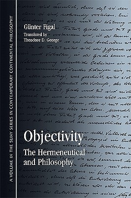 Objectivity: The Hermeneutical and Philosophy (Contemporary Contin Philosophy)