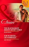 The Blackmailed Bride's Secret Child / For Business... Or Marriage?