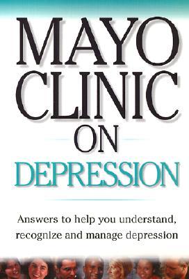 Mayo Clinic on Depression: Answers to Help You Understand, Recognize and Manage Depression (Paperback)