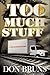 Too Much Stuff: A Novel (5)...