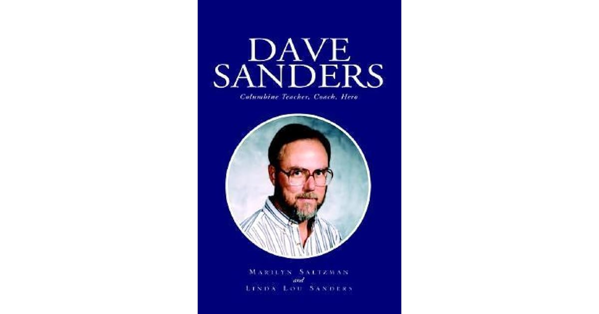 Dave Sanders Columbine Teacher, Coach, Hero by Marilyn Saltzman