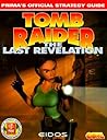 Tomb Raider: The Last Revelation: Prima's Official Strategy Guide Tomb Raider: The Last Revelation: Prima's Official Strategy Guide