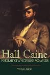Hall Caine: Portrait of a Victorian Romancer Hall Caine: Portrait of a Victorian Romancer