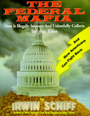 Federal Mafia: How It Illegally Imposes and Unlawfully Collects Income Taxes (Paperback)