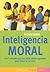 Inteligencia moral/Moral intelligence: Las 7 virtudes que los ninos deben aprender para hacer lo correcto (Guias para padres Paidos) (Spanish Edition)