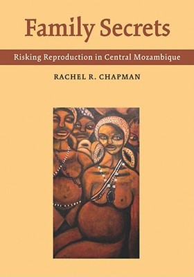 Family Secrets: Risking Reproduction in Central Mozambique (Paperback)