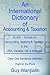 An International Dictionary of Accounting and Taxation: 12,000 + Entries on Accounting, Auditing & Taxation in the USA, Canada, UK & Australia