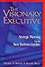 The Visionary Executive: Strategic Planning for the New Business Leaders