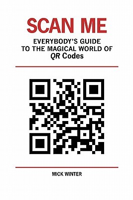 Scan Me: Everybody's Guide to the Magical World of QR Codes (Paperback)