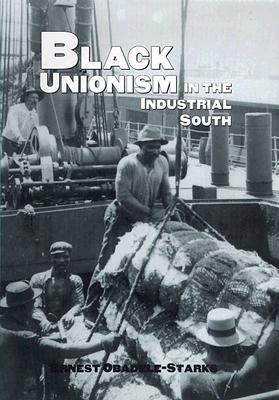 Black Unionism in the Industrial South (TEXAS A AND M SOUTHWESTERN STUDIES)