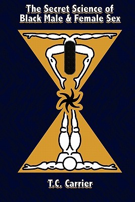 The Secret Science of Black Male and Female Sex: The Secret Science of Sex. Where the physical body transcends into the spiritual dimension. (Paperback)