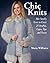 Chic Knits: Mix Novelty Yarns to Create 25 Ponchos, Capes, Tops & Purses