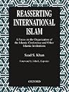 Reasserting International Islam: A Focus on the Organization of the Islamic Conference and Other Islamic Institutions