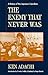 The Enemy that Never Was: A...