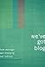 We'Ve Got Blog