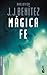 Mágica Fe by J.J. Benítez Mágica Fe by J.J. Benítez