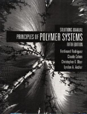 Solutions Manual To Accompany Principles Of Polymer Systems
