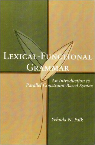 Lexical-Functional Grammar: An Introduction to Parallel Constraint-Based Syntax (Volume 126) (Lecture Notes)