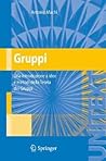 Gruppi: Una introduzione a idee e metodi della Teoria dei Gruppi (UNITEXT) (Italian Edition)