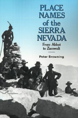 Place Names of the Sierra Nevada: From Abbot to Zumwalt (Paperback)