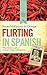 Flirting in Spanish: What Mexico Taught Me about Love, Living and Forgiveness