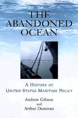 The Abandoned Ocean: A History of United States Maritime Policy (Studies in Maritime History)