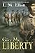 Give Me Liberty by L.M. Elliott