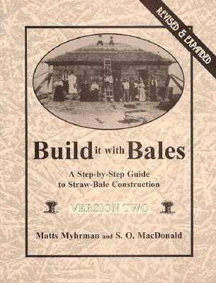 Build It With Bales: A Step-By-Step Guide to Straw-Bale Construction, Version Two (Paperback)