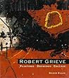 Robert Grieve: Paintings, Drawings & Collage Robert Grieve: Paintings, Drawings & Collage
